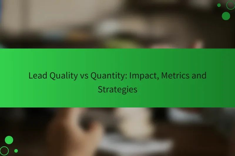 リードクオリティ vs 数量: インパクト、指標と戦略